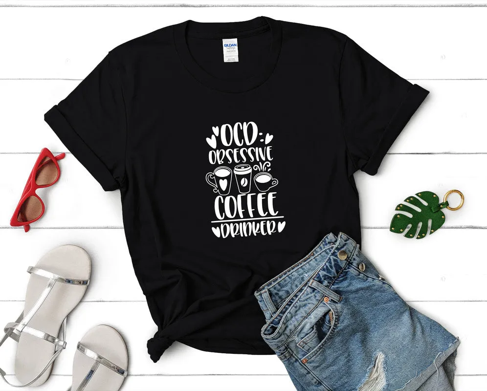 Ocd Obsessive Coffee Drinker Woman T Shirt.