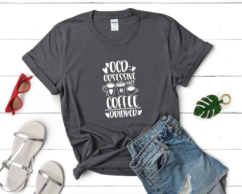 Ocd Obsessive Coffee Drinker Woman T Shirt.