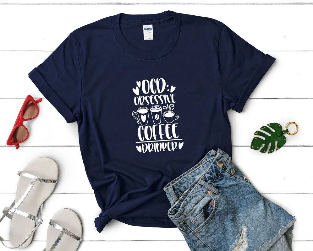 Ocd Obsessive Coffee Drinker Woman T Shirt.