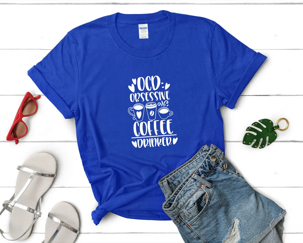 Ocd Obsessive Coffee Drinker Woman T Shirt.