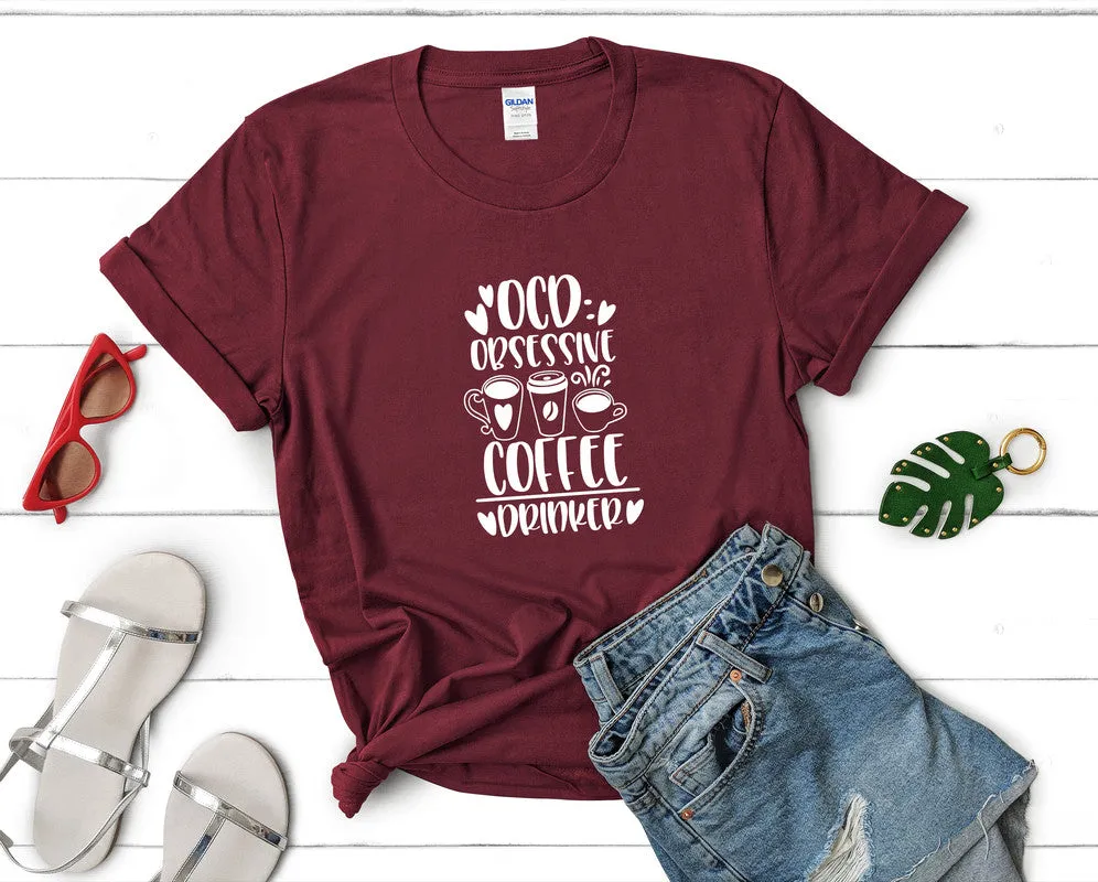 Ocd Obsessive Coffee Drinker Woman T Shirt.