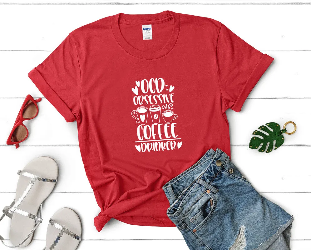 Ocd Obsessive Coffee Drinker Woman T Shirt.