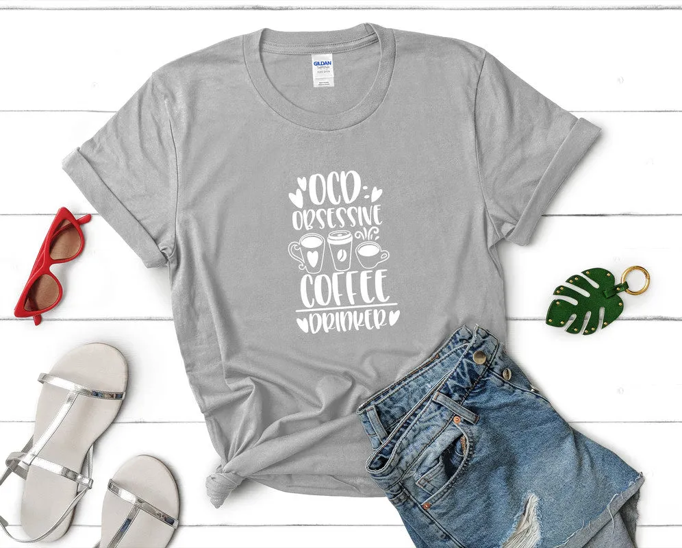 Ocd Obsessive Coffee Drinker Woman T Shirt.