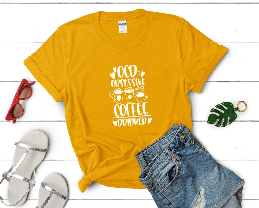 Ocd Obsessive Coffee Drinker Woman T Shirt.