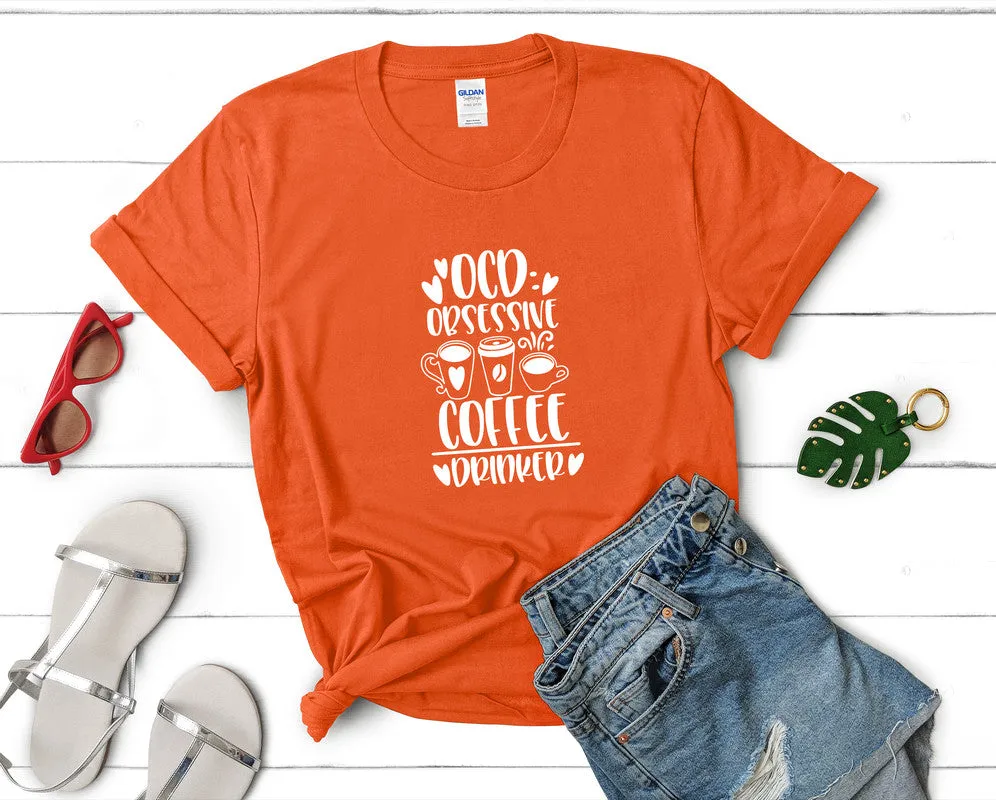 Ocd Obsessive Coffee Drinker Woman T Shirt.