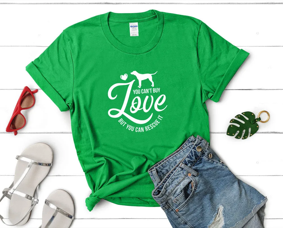 You Can't Buy Love But You Can Resque It Woman T Shirt.