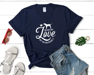 You Can't Buy Love But You Can Resque It Woman T Shirt.