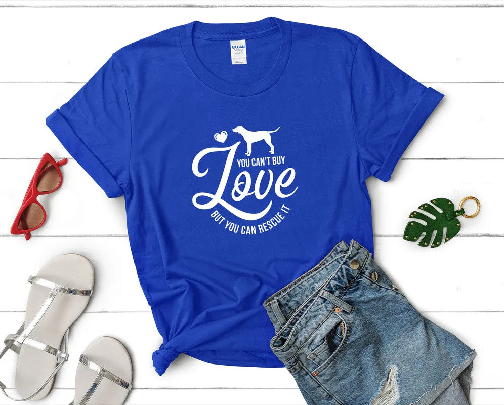 You Can't Buy Love But You Can Resque It Woman T Shirt.