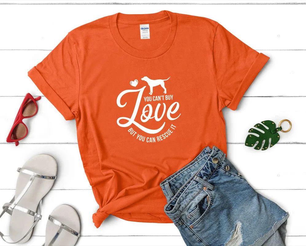 You Can't Buy Love But You Can Resque It Woman T Shirt.